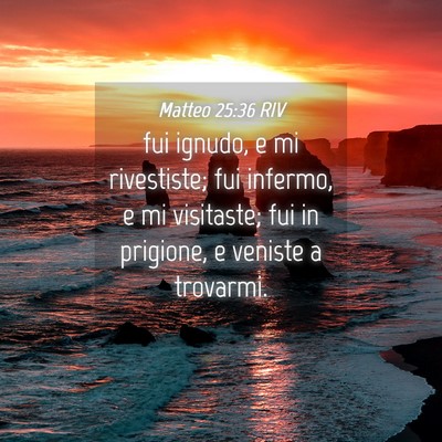 Picture 04 - Matteo 25:36 RIV - fui ignudo, e mi rivestiste; fui infermo, e mi - Bible Verse Picture