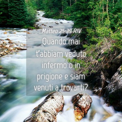 Picture 04 - Matteo 25:39 RIV - Quando mai t’abbiam veduto infermo o in - Bible Verse Picture