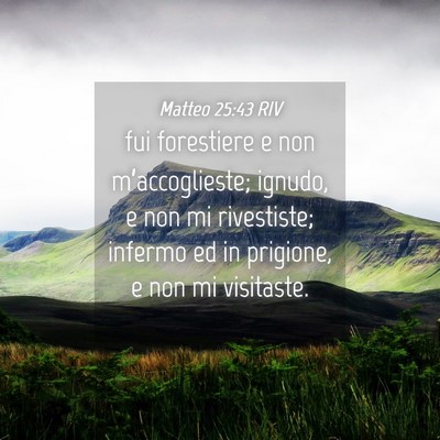 Picture 04 - Matteo 25:43 RIV - fui forestiere e non m’accoglieste; ignudo, e - Bible Verse Picture