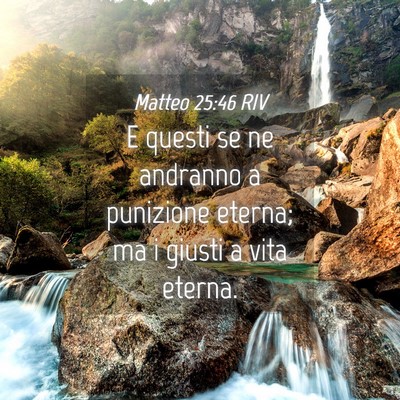 Picture 04 - Matteo 25:46 RIV - E questi se ne andranno a punizione eterna; ma i - Bible Verse Picture