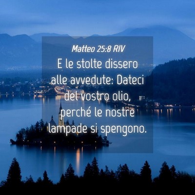 Picture 04 - Matteo 25:8 RIV - E le stolte dissero alle avvedute: Dateci del - Bible Verse Picture