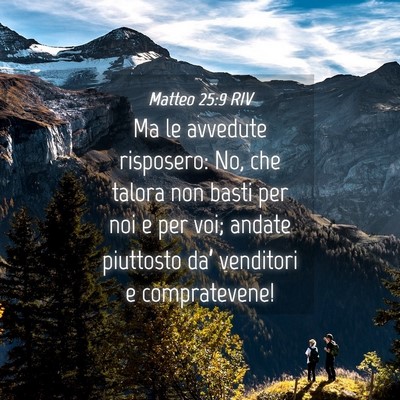 Picture 04 - Matteo 25:9 RIV - Ma le avvedute risposero: No, che talora non - Bible Verse Picture