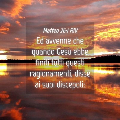 Picture 04 - Matteo 26:1 RIV - Ed avvenne che quando Gesù ebbe finiti tutti - Bible Verse Picture