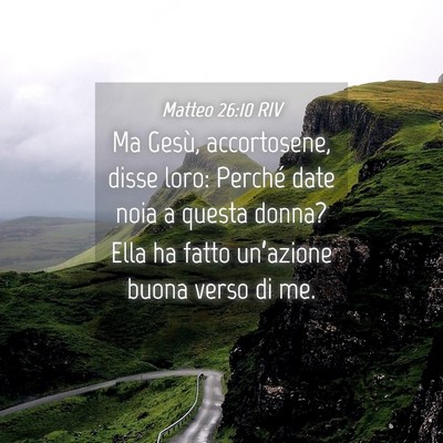Picture 04 - Matteo 26:10 RIV - Ma Gesù, accortosene, disse loro: Perché date - Bible Verse Picture