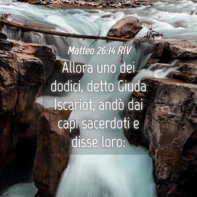 Picture 04 - Matteo 26:14 RIV - Allora uno dei dodici, detto Giuda Iscariot, - Bible Verse Picture