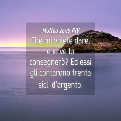 Picture 04 - Matteo 26:15 RIV - Che mi volete dare, e io ve lo consegnerò? Ed - Bible Verse Picture