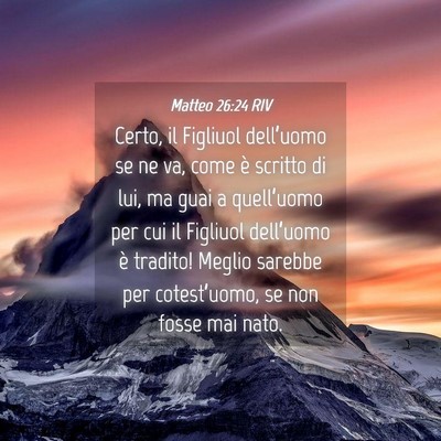 Picture 04 - Matteo 26:24 RIV - Certo, il Figliuol dell’uomo se ne va, come è - Bible Verse Picture
