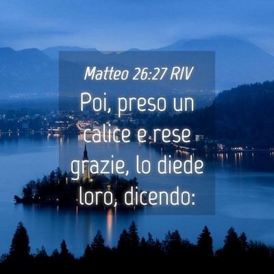Picture 04 - Matteo 26:27 RIV - Poi, preso un calice e rese grazie, lo diede - Bible Verse Picture