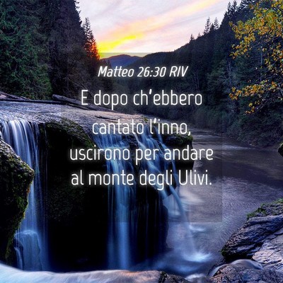 Picture 04 - Matteo 26:30 RIV - E dopo ch’ebbero cantato l’inno, uscirono per - Bible Verse Picture