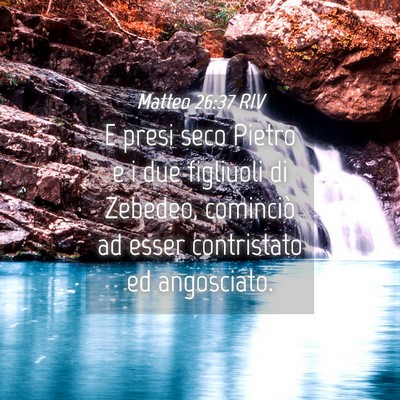 Picture 04 - Matteo 26:37 RIV - E presi seco Pietro e i due figliuoli di Zebedeo, - Bible Verse Picture