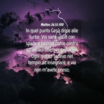 Picture 04 - Matteo 26:55 RIV - In quel punto Gesù disse alle turbe: Voi siete - Bible Verse Picture