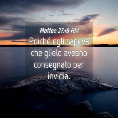 Picture 04 - Matteo 27:18 RIV - Poiché egli sapeva che glielo aveano consegnato - Bible Verse Picture