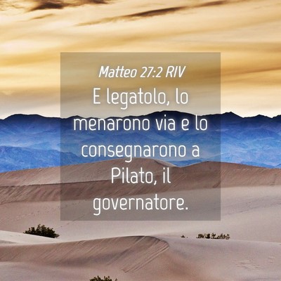 Picture 04 - Matteo 27:2 RIV - E legatolo, lo menarono via e lo consegnarono a - Bible Verse Picture