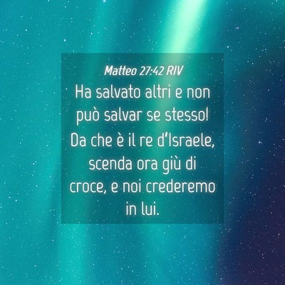 Picture 04 - Matteo 27:42 RIV - Ha salvato altri e non può salvar se stesso! Da - Bible Verse Picture