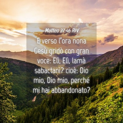 Picture 04 - Matteo 27:46 RIV - E verso l’ora nona Gesù gridò con gran voce: - Bible Verse Picture