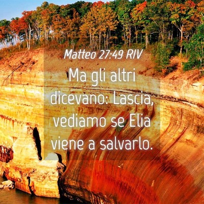 Picture 04 - Matteo 27:49 RIV - Ma gli altri dicevano: Lascia, vediamo se Elia - Bible Verse Picture