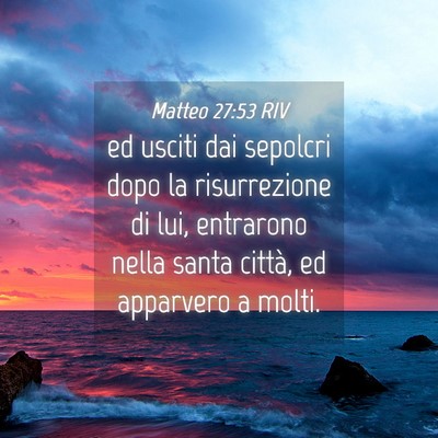 Picture 04 - Matteo 27:53 RIV - ed usciti dai sepolcri dopo la risurrezione di - Bible Verse Picture