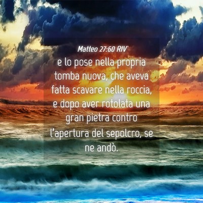 Picture 04 - Matteo 27:60 RIV - e lo pose nella propria tomba nuova, che aveva - Bible Verse Picture