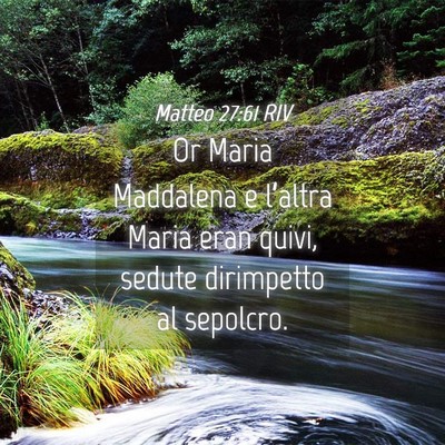 Picture 04 - Matteo 27:61 RIV - Or Maria Maddalena e l’altra Maria eran quivi, - Bible Verse Picture