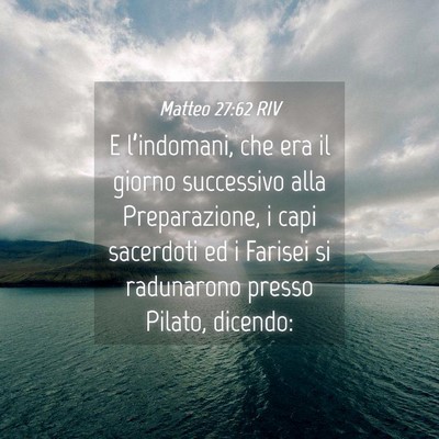 Picture 04 - Matteo 27:62 RIV - E l’indomani, che era il giorno successivo alla - Bible Verse Picture