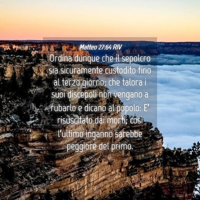 Picture 04 - Matteo 27:64 RIV - Ordina dunque che il sepolcro sia sicuramente - Bible Verse Picture