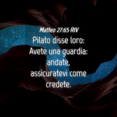 Picture 04 - Matteo 27:65 RIV - Pilato disse loro: Avete una guardia: andate, - Bible Verse Picture