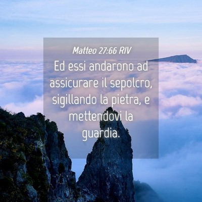 Picture 04 - Matteo 27:66 RIV - Ed essi andarono ad assicurare il sepolcro, - Bible Verse Picture