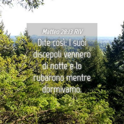 Picture 04 - Matteo 28:13 RIV - Dite così: I suoi discepoli vennero di notte e - Bible Verse Picture