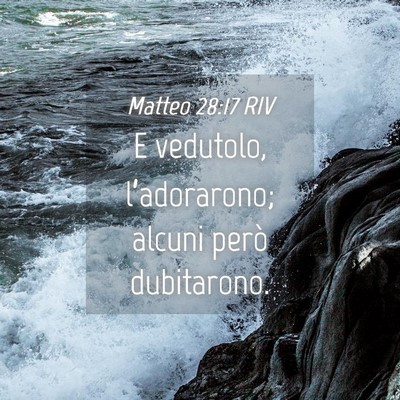 Picture 04 - Matteo 28:17 RIV - E vedutolo, l’adorarono; alcuni però - Bible Verse Picture