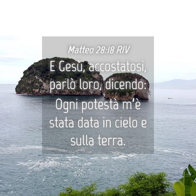 Picture 04 - Matteo 28:18 RIV - E Gesù, accostatosi, parlò loro, dicendo: Ogni - Bible Verse Picture