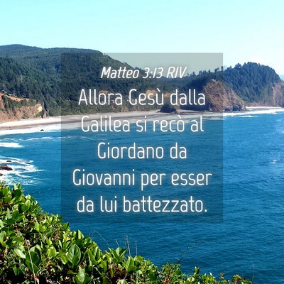 Picture 04 - Matteo 3:13 RIV - Allora Gesù dalla Galilea si recò al Giordano - Bible Verse Picture