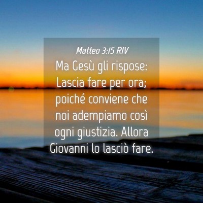 Picture 04 - Matteo 3:15 RIV - Ma Gesù gli rispose: Lascia fare per ora; - Bible Verse Picture