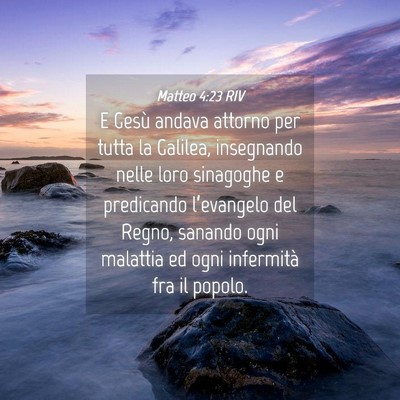 Picture 04 - Matteo 4:23 RIV - E Gesù andava attorno per tutta la Galilea, - Bible Verse Picture