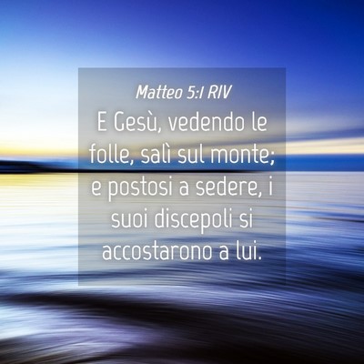 Picture 04 - Matteo 5:1 RIV - E Gesù, vedendo le folle, salì sul monte; e - Bible Verse Picture