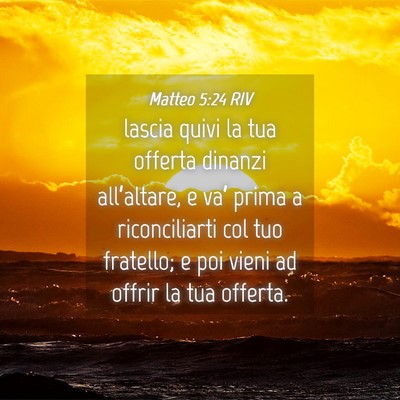 Picture 04 - Matteo 5:24 RIV - lascia quivi la tua offerta dinanzi all’altare, - Bible Verse Picture
