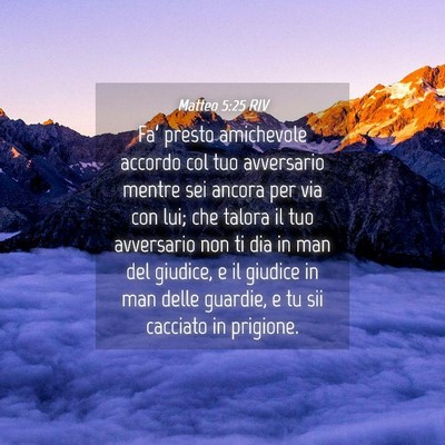 Picture 04 - Matteo 5:25 RIV - Fa’ presto amichevole accordo col tuo - Bible Verse Picture