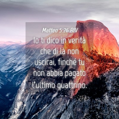 Picture 04 - Matteo 5:26 RIV - Io ti dico in verità che di là non uscirai, - Bible Verse Picture