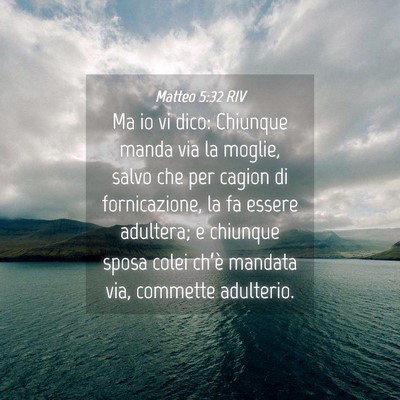 Picture 04 - Matteo 5:32 RIV - Ma io vi dico: Chiunque manda via la moglie, - Bible Verse Picture