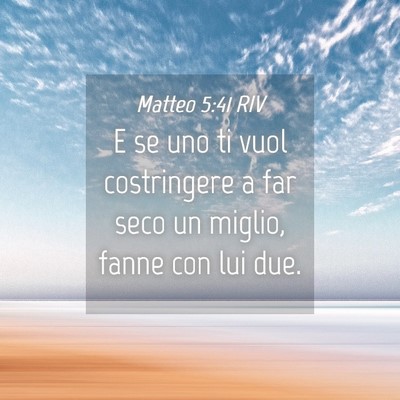 Picture 04 - Matteo 5:41 RIV - E se uno ti vuol costringere a far seco un - Bible Verse Picture