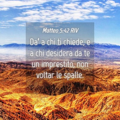 Picture 04 - Matteo 5:42 RIV - Da’ a chi ti chiede, e a chi desidera da te un - Bible Verse Picture