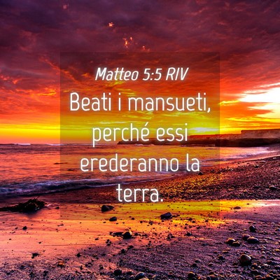 Picture 04 - Matteo 5:5 RIV - Beati i mansueti, perché essi erederanno la - Bible Verse Picture