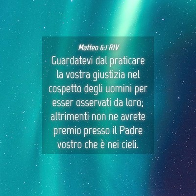 Picture 04 - Matteo 6:1 RIV - Guardatevi dal praticare la vostra giustizia nel - Bible Verse Picture