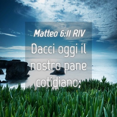 Picture 04 - Matteo 6:11 RIV - Dacci oggi il nostro pane - Bible Verse Picture