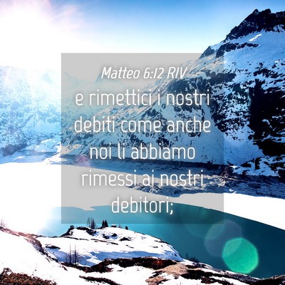Picture 04 - Matteo 6:12 RIV - e rimettici i nostri debiti come anche noi li - Bible Verse Picture