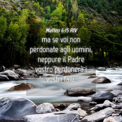 Picture 04 - Matteo 6:15 RIV - ma se voi non perdonate agli uomini, neppure il - Bible Verse Picture