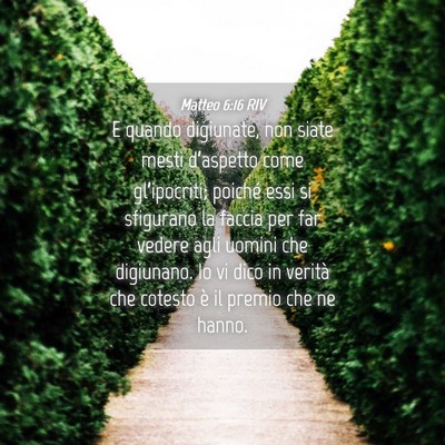 Picture 04 - Matteo 6:16 RIV - E quando digiunate, non siate mesti d’aspetto - Bible Verse Picture