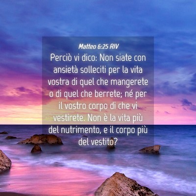 Picture 04 - Matteo 6:25 RIV - Perciò vi dico: Non siate con ansietà solleciti - Bible Verse Picture