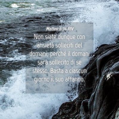 Picture 04 - Matteo 6:34 RIV - Non siate dunque con ansietà solleciti del - Bible Verse Picture