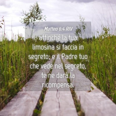 Picture 04 - Matteo 6:4 RIV - affinché la tua limosina si faccia in segreto; e - Bible Verse Picture