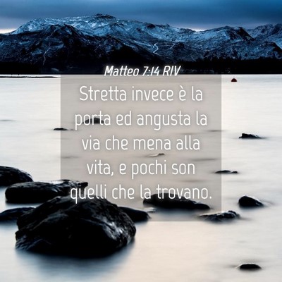 Picture 04 - Matteo 7:14 RIV - Stretta invece è la porta ed angusta la via che - Bible Verse Picture